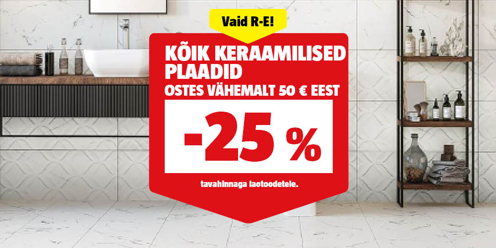 Vaid R-E! K&otilde;ik keraamilised plaadid -25%, ostes v&auml;hemalt 50 &euro; eest..