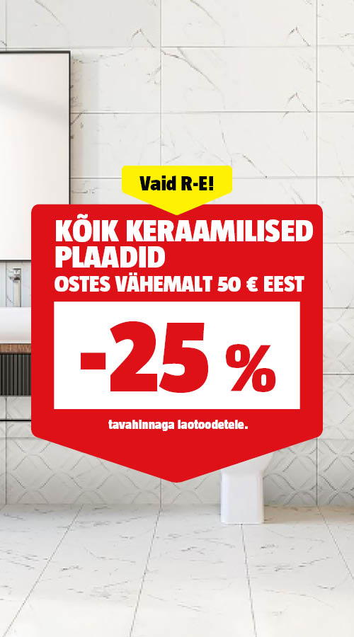 Vaid R-E! K&otilde;ik keraamilised plaadid -25%, ostes v&auml;hemalt 50 &euro; eest..