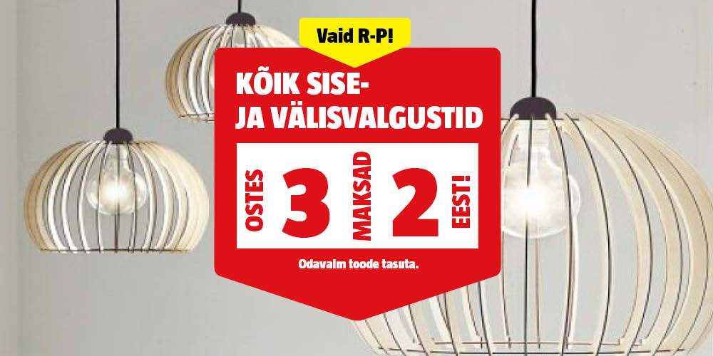 Vaid R-P! K&otilde;ik sise- ja v&auml;lisvalgustid ostes 3, maksad 2 eest.